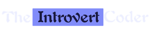 The Introvert Coder | Quietly Building Loud Code!